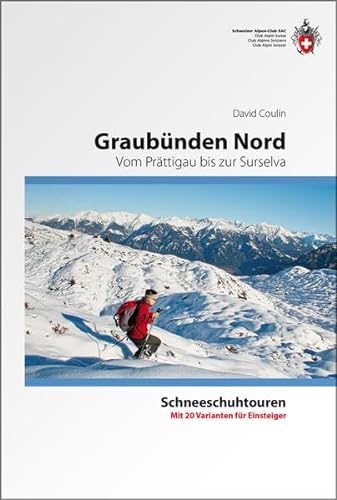Graubünden Nord: Vom Prättigau bis zur Surselva. Mit 20 Varianten für Einsteiger von SAC Schweizer Alpenclub